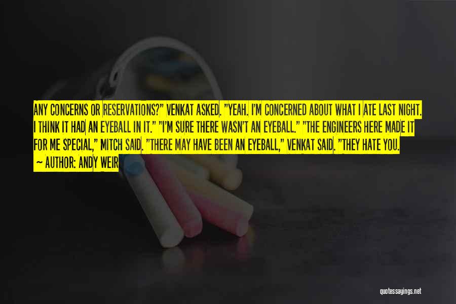 Andy Weir Quotes: Any Concerns Or Reservations? Venkat Asked. Yeah. I'm Concerned About What I Ate Last Night. I Think It Had An