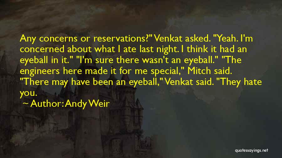 Andy Weir Quotes: Any Concerns Or Reservations? Venkat Asked. Yeah. I'm Concerned About What I Ate Last Night. I Think It Had An