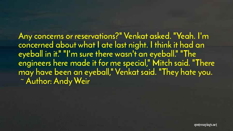 Andy Weir Quotes: Any Concerns Or Reservations? Venkat Asked. Yeah. I'm Concerned About What I Ate Last Night. I Think It Had An
