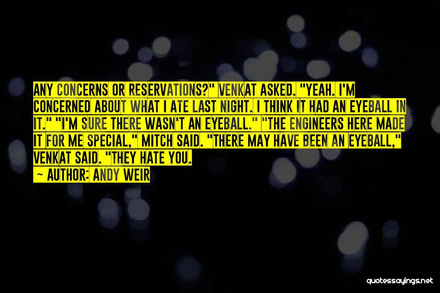 Andy Weir Quotes: Any Concerns Or Reservations? Venkat Asked. Yeah. I'm Concerned About What I Ate Last Night. I Think It Had An