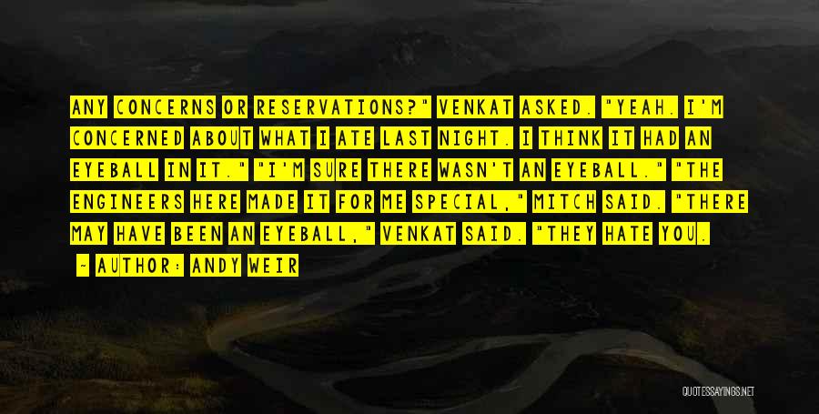 Andy Weir Quotes: Any Concerns Or Reservations? Venkat Asked. Yeah. I'm Concerned About What I Ate Last Night. I Think It Had An