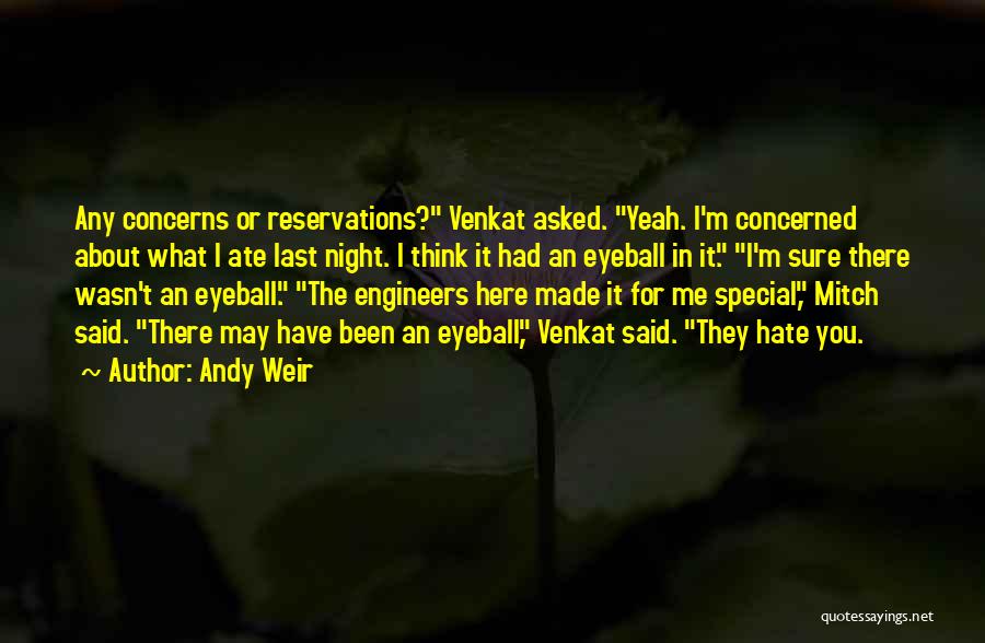 Andy Weir Quotes: Any Concerns Or Reservations? Venkat Asked. Yeah. I'm Concerned About What I Ate Last Night. I Think It Had An