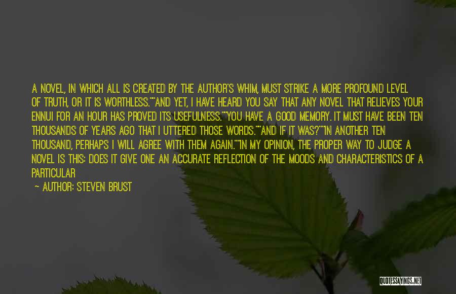 Steven Brust Quotes: A Novel, In Which All Is Created By The Author's Whim, Must Strike A More Profound Level Of Truth, Or