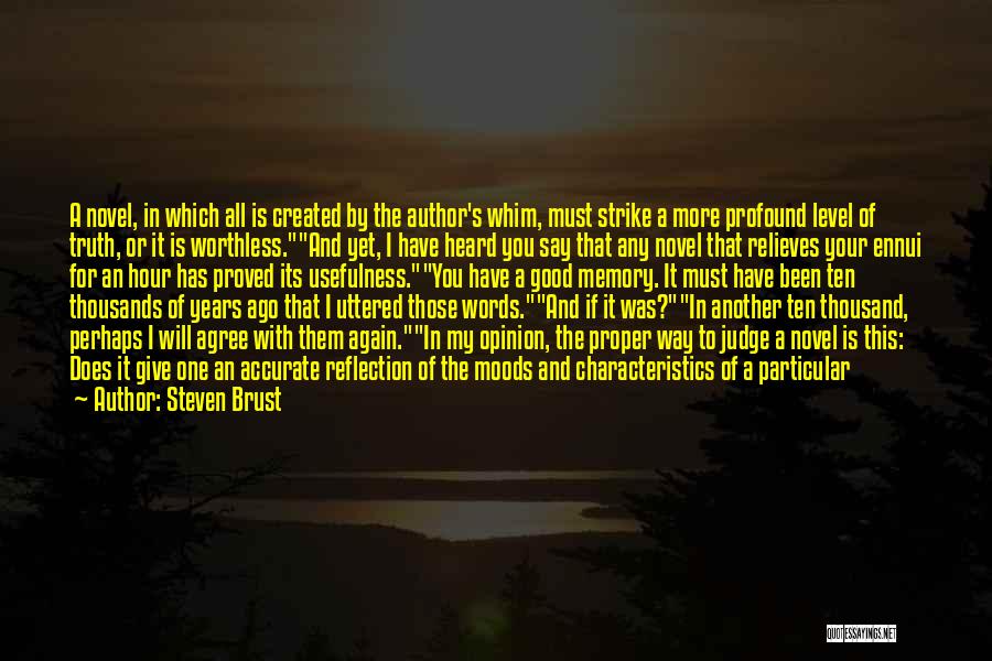 Steven Brust Quotes: A Novel, In Which All Is Created By The Author's Whim, Must Strike A More Profound Level Of Truth, Or