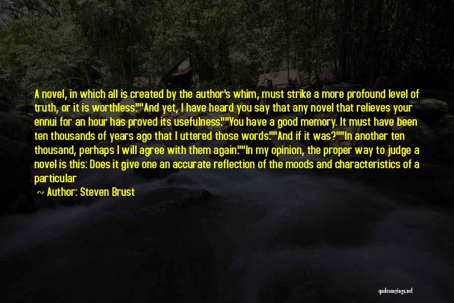 Steven Brust Quotes: A Novel, In Which All Is Created By The Author's Whim, Must Strike A More Profound Level Of Truth, Or