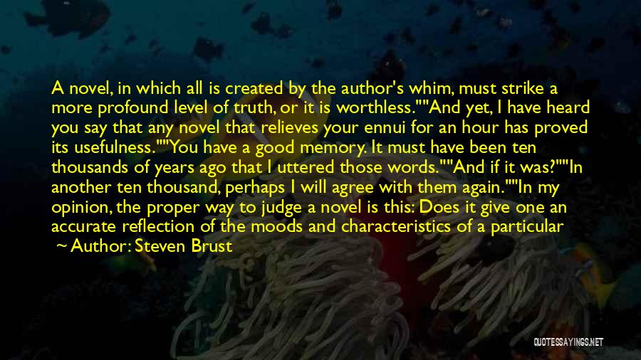 Steven Brust Quotes: A Novel, In Which All Is Created By The Author's Whim, Must Strike A More Profound Level Of Truth, Or