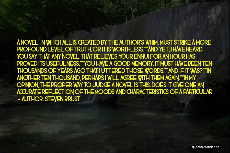 Steven Brust Quotes: A Novel, In Which All Is Created By The Author's Whim, Must Strike A More Profound Level Of Truth, Or