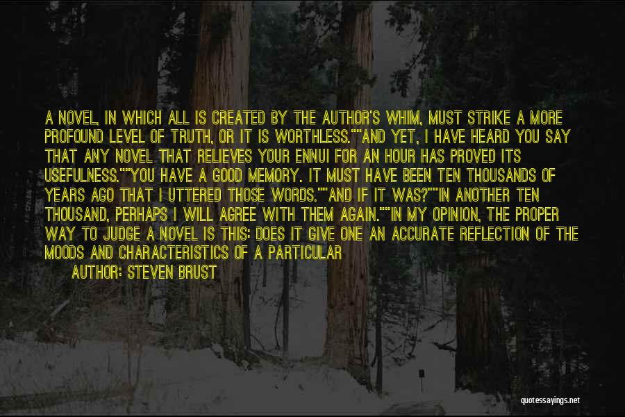 Steven Brust Quotes: A Novel, In Which All Is Created By The Author's Whim, Must Strike A More Profound Level Of Truth, Or