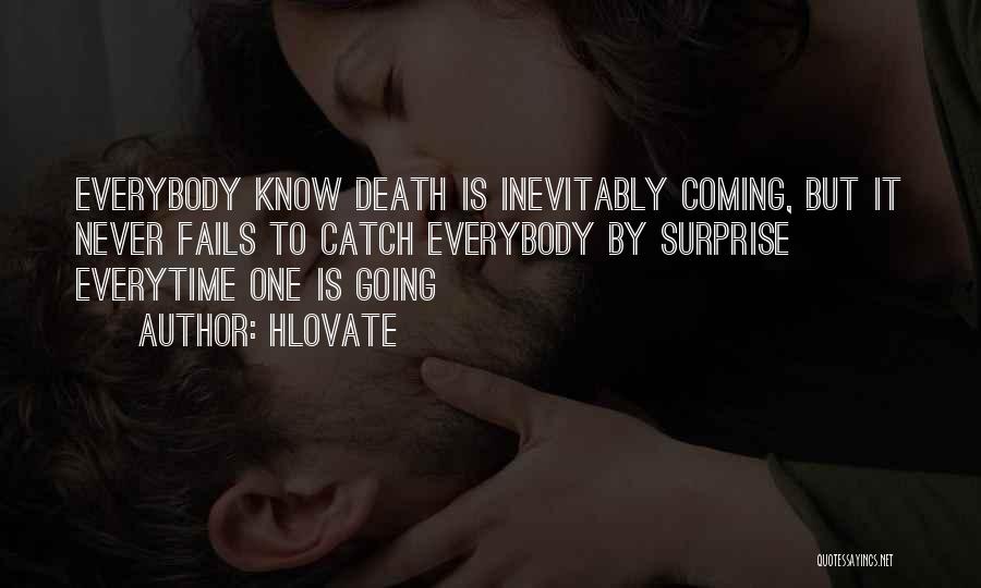 Hlovate Quotes: Everybody Know Death Is Inevitably Coming, But It Never Fails To Catch Everybody By Surprise Everytime One Is Going