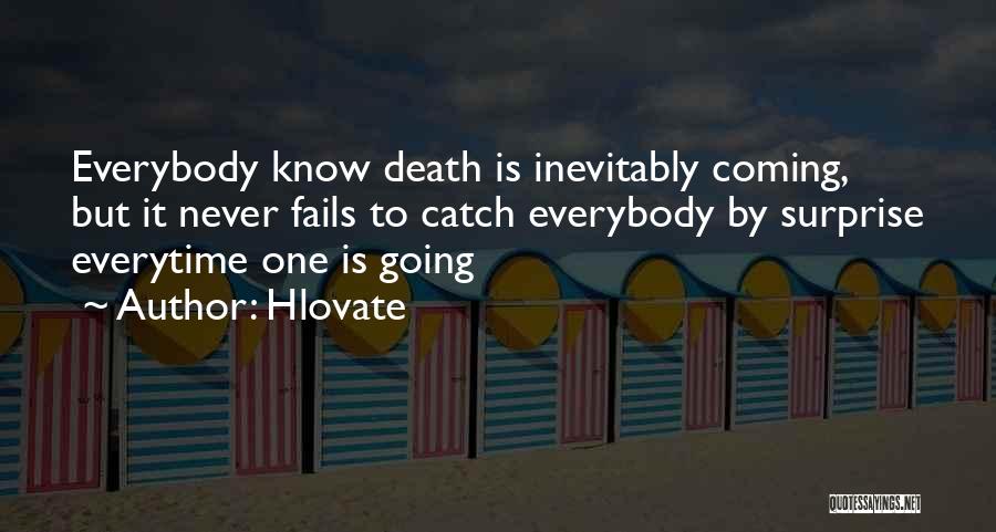 Hlovate Quotes: Everybody Know Death Is Inevitably Coming, But It Never Fails To Catch Everybody By Surprise Everytime One Is Going