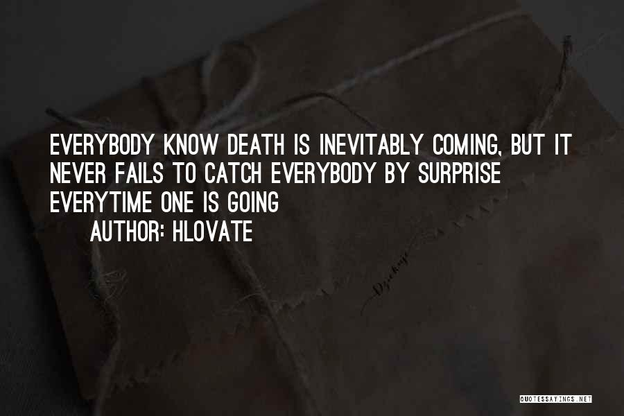 Hlovate Quotes: Everybody Know Death Is Inevitably Coming, But It Never Fails To Catch Everybody By Surprise Everytime One Is Going