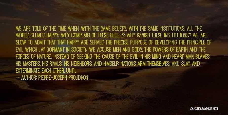 Pierre-Joseph Proudhon Quotes: We Are Told Of The Time When, With The Same Beliefs, With The Same Institutions, All The World Seemed Happy: