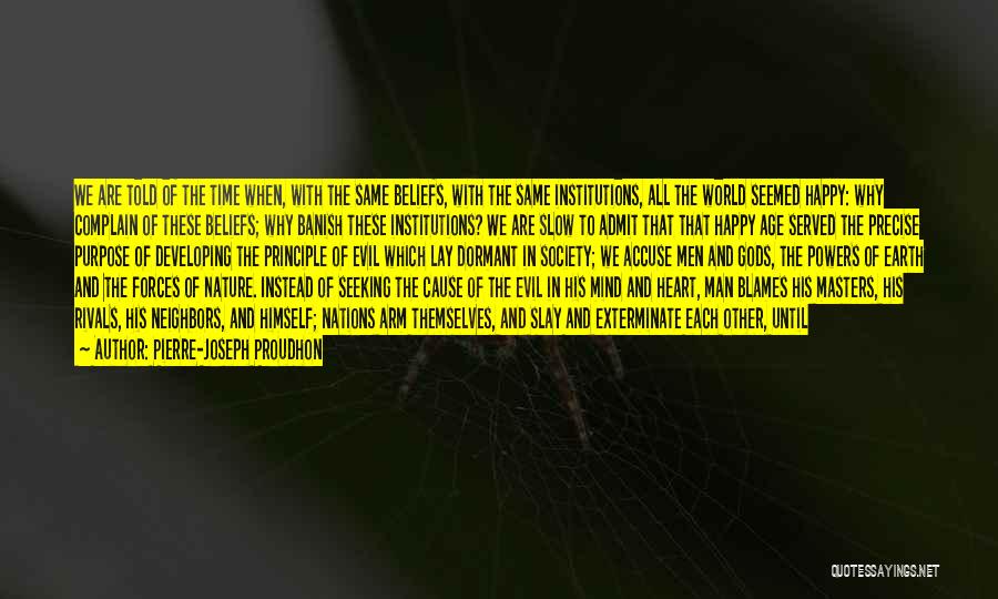 Pierre-Joseph Proudhon Quotes: We Are Told Of The Time When, With The Same Beliefs, With The Same Institutions, All The World Seemed Happy: