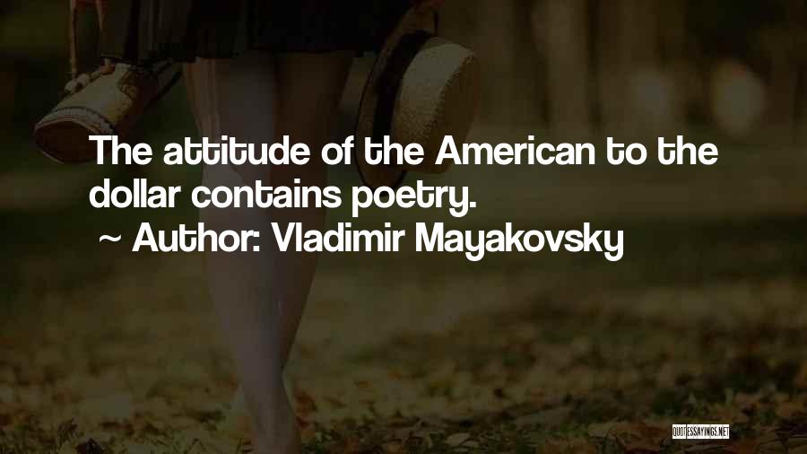 Vladimir Mayakovsky Quotes: The Attitude Of The American To The Dollar Contains Poetry.