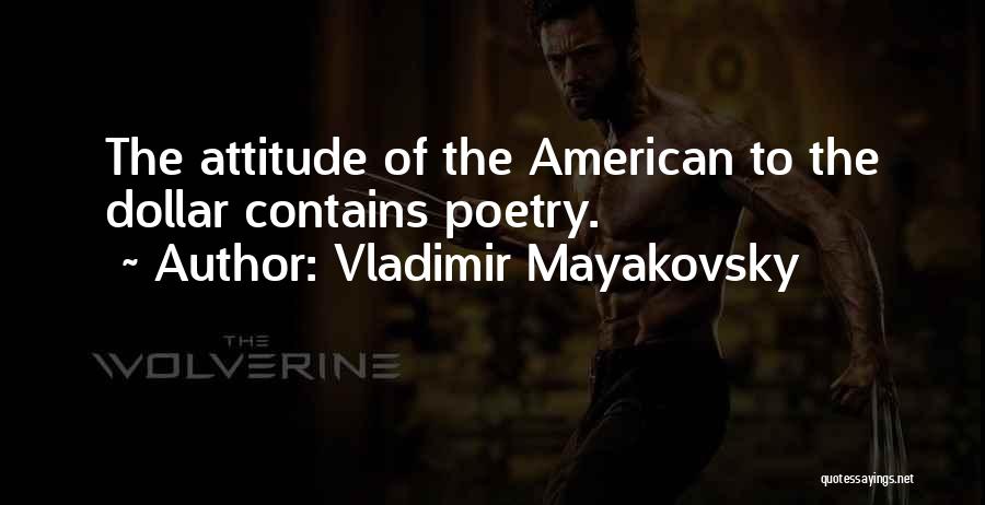 Vladimir Mayakovsky Quotes: The Attitude Of The American To The Dollar Contains Poetry.