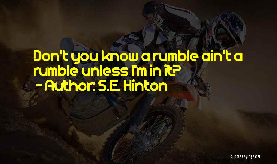 S.E. Hinton Quotes: Don't You Know A Rumble Ain't A Rumble Unless I'm In It?