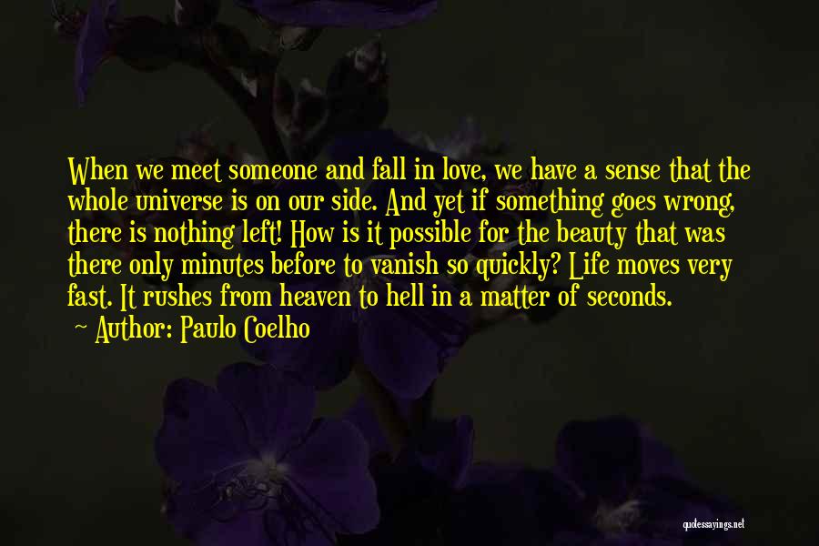 Paulo Coelho Quotes: When We Meet Someone And Fall In Love, We Have A Sense That The Whole Universe Is On Our Side.