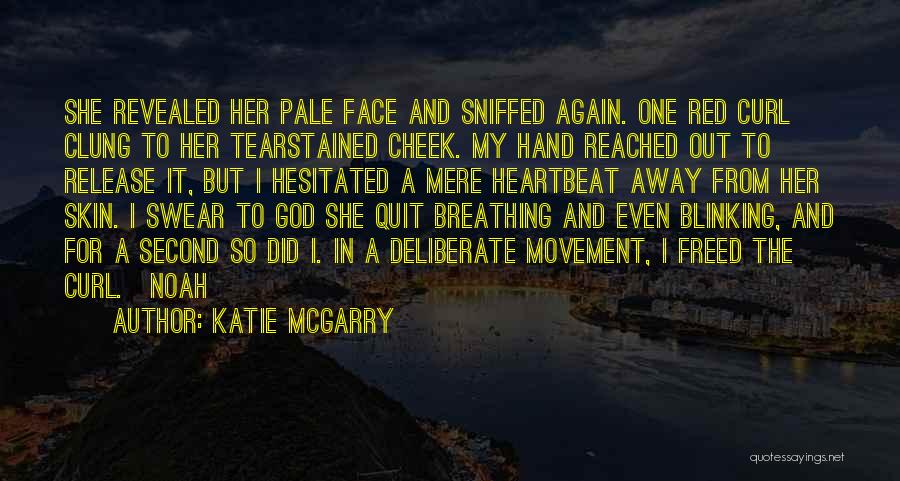 Katie McGarry Quotes: She Revealed Her Pale Face And Sniffed Again. One Red Curl Clung To Her Tearstained Cheek. My Hand Reached Out