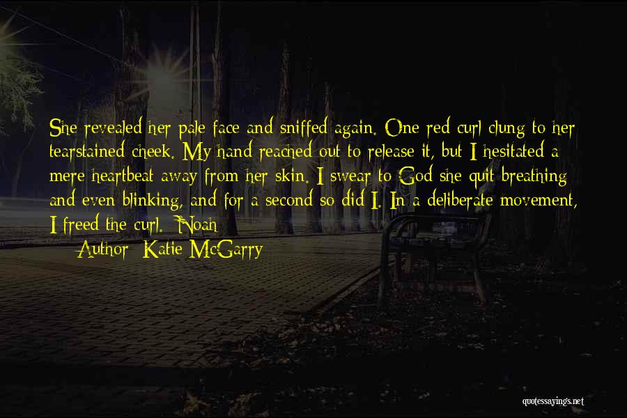 Katie McGarry Quotes: She Revealed Her Pale Face And Sniffed Again. One Red Curl Clung To Her Tearstained Cheek. My Hand Reached Out