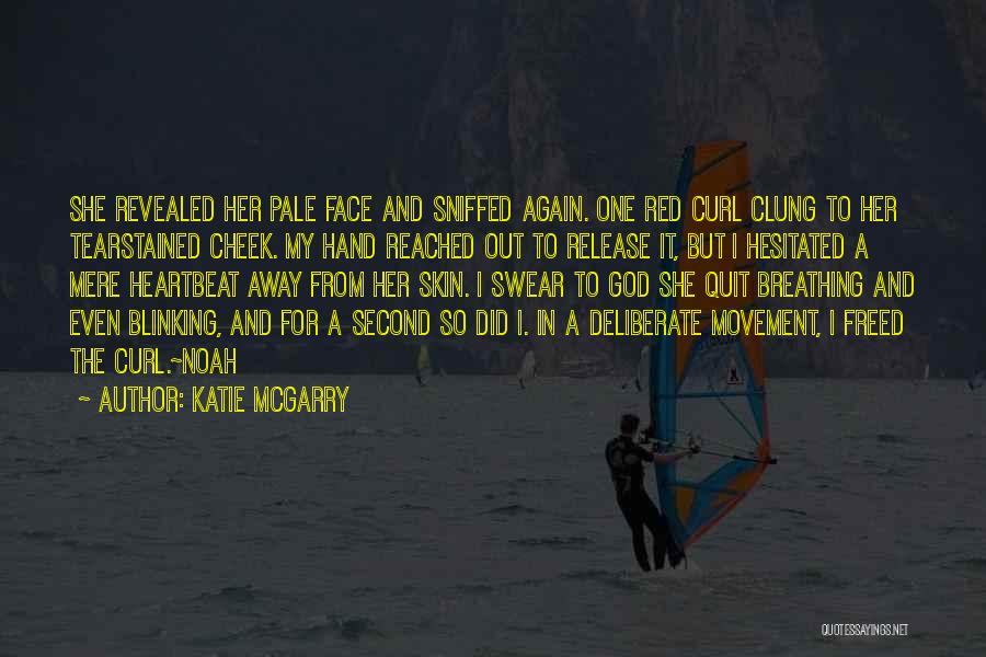 Katie McGarry Quotes: She Revealed Her Pale Face And Sniffed Again. One Red Curl Clung To Her Tearstained Cheek. My Hand Reached Out