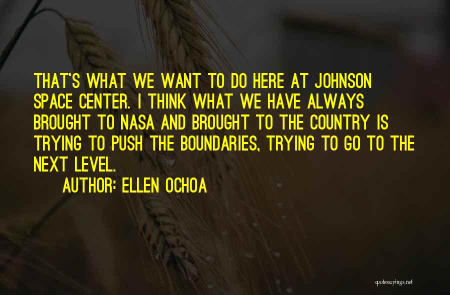 Ellen Ochoa Quotes: That's What We Want To Do Here At Johnson Space Center. I Think What We Have Always Brought To Nasa