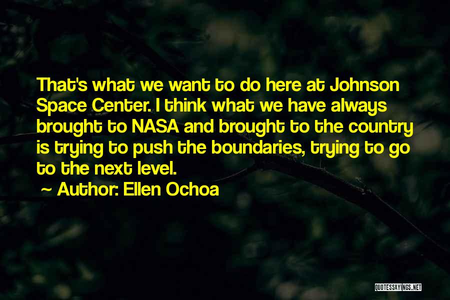 Ellen Ochoa Quotes: That's What We Want To Do Here At Johnson Space Center. I Think What We Have Always Brought To Nasa