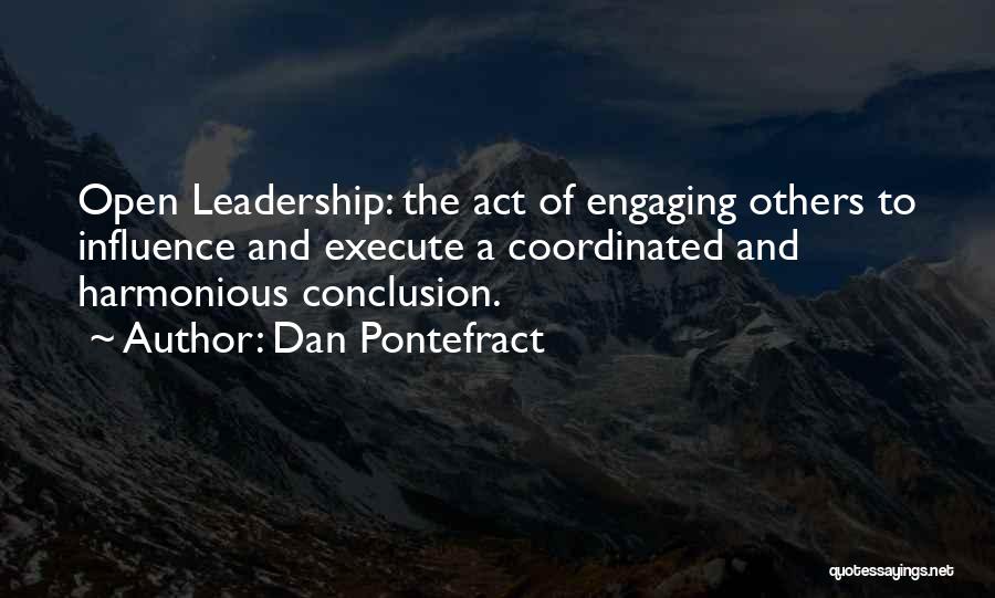 Dan Pontefract Quotes: Open Leadership: The Act Of Engaging Others To Influence And Execute A Coordinated And Harmonious Conclusion.