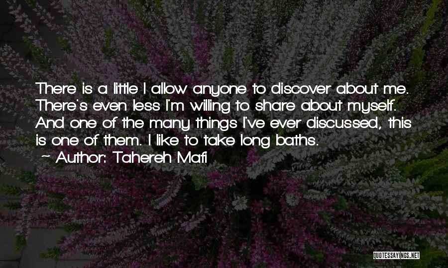 Tahereh Mafi Quotes: There Is A Little I Allow Anyone To Discover About Me. There's Even Less I'm Willing To Share About Myself.