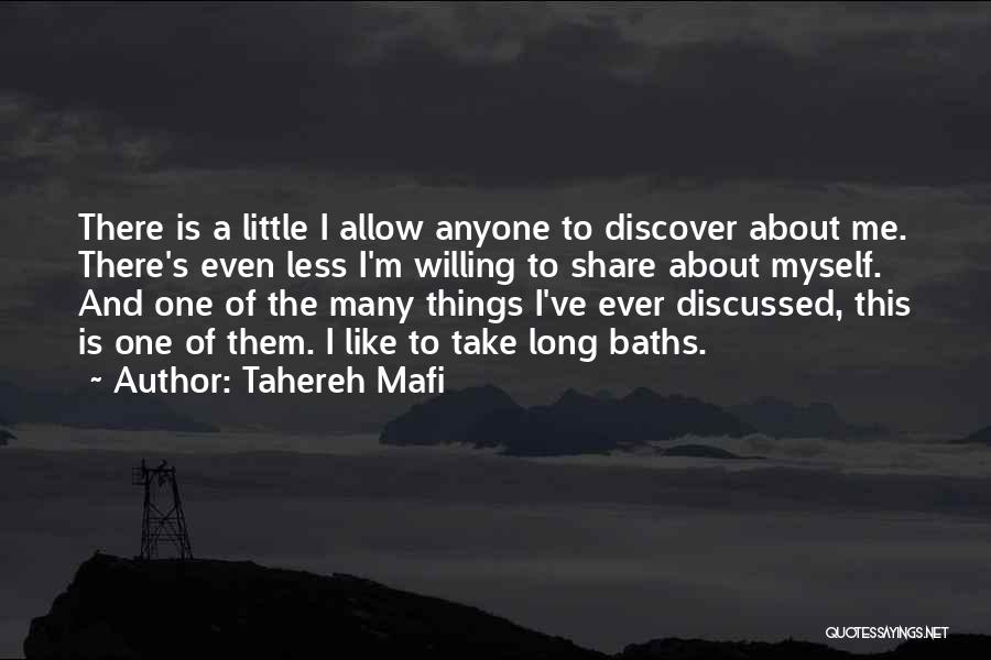 Tahereh Mafi Quotes: There Is A Little I Allow Anyone To Discover About Me. There's Even Less I'm Willing To Share About Myself.