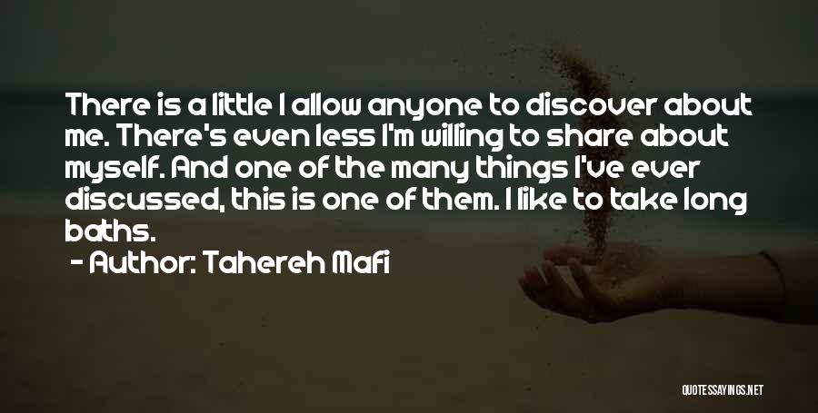 Tahereh Mafi Quotes: There Is A Little I Allow Anyone To Discover About Me. There's Even Less I'm Willing To Share About Myself.