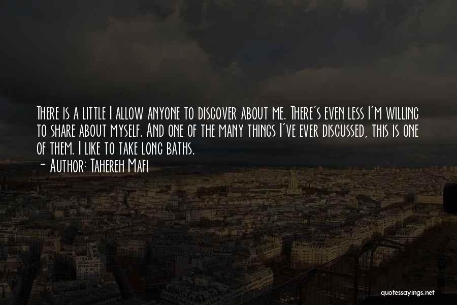 Tahereh Mafi Quotes: There Is A Little I Allow Anyone To Discover About Me. There's Even Less I'm Willing To Share About Myself.