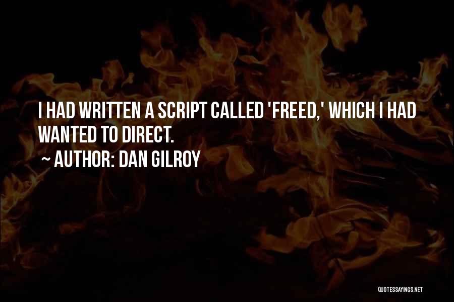 Dan Gilroy Quotes: I Had Written A Script Called 'freed,' Which I Had Wanted To Direct.