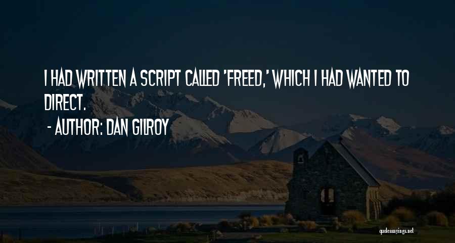 Dan Gilroy Quotes: I Had Written A Script Called 'freed,' Which I Had Wanted To Direct.