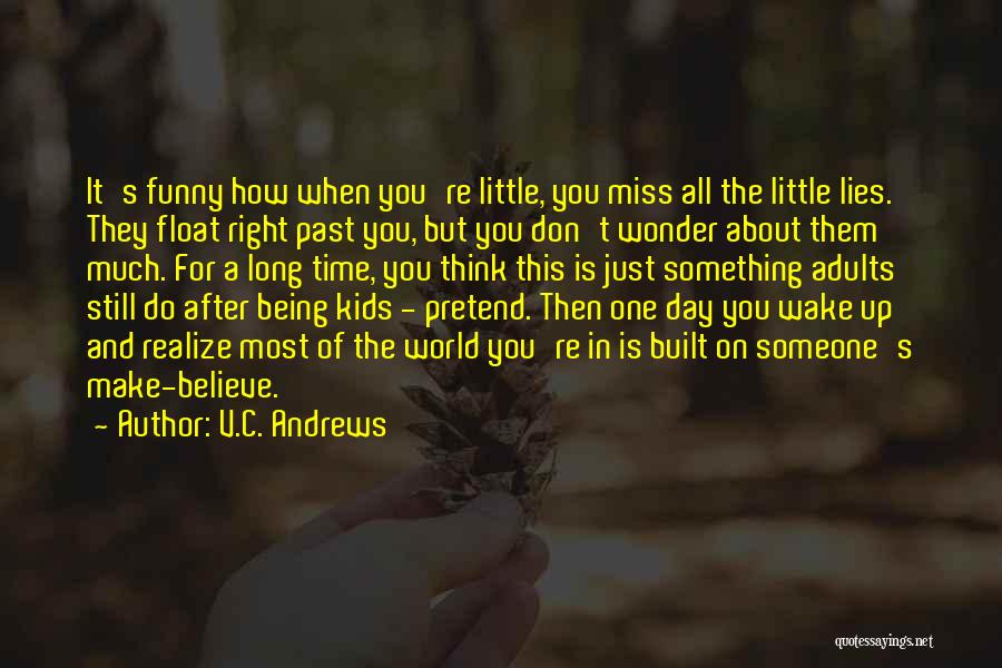 V.C. Andrews Quotes: It's Funny How When You're Little, You Miss All The Little Lies. They Float Right Past You, But You Don't