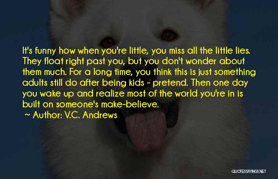 V.C. Andrews Quotes: It's Funny How When You're Little, You Miss All The Little Lies. They Float Right Past You, But You Don't