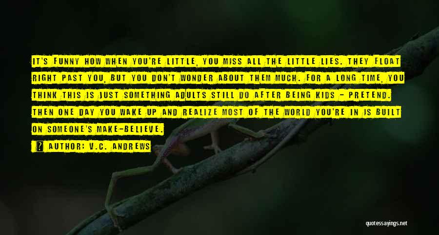 V.C. Andrews Quotes: It's Funny How When You're Little, You Miss All The Little Lies. They Float Right Past You, But You Don't