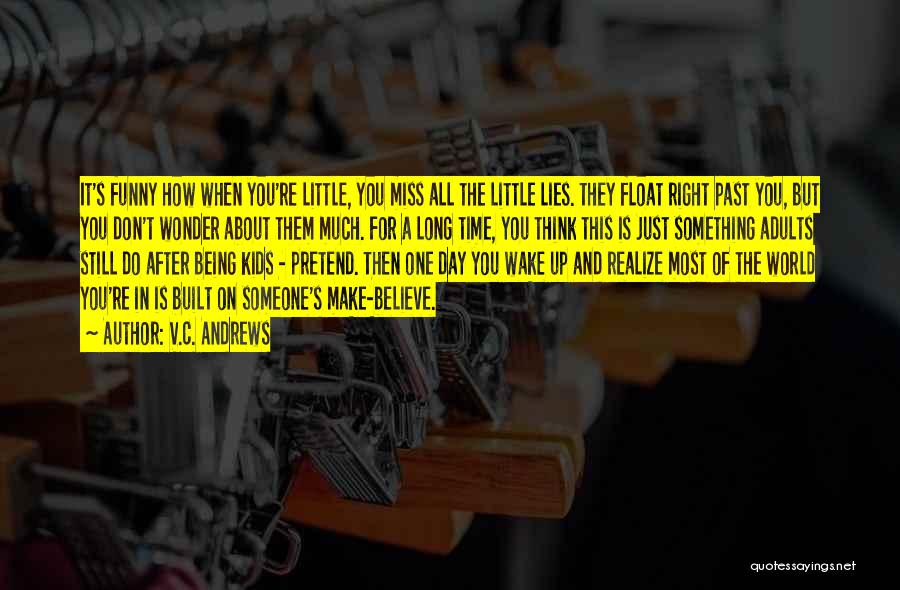 V.C. Andrews Quotes: It's Funny How When You're Little, You Miss All The Little Lies. They Float Right Past You, But You Don't
