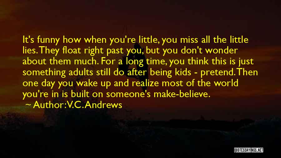 V.C. Andrews Quotes: It's Funny How When You're Little, You Miss All The Little Lies. They Float Right Past You, But You Don't