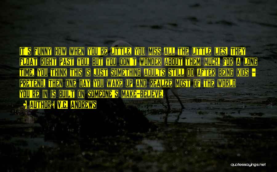 V.C. Andrews Quotes: It's Funny How When You're Little, You Miss All The Little Lies. They Float Right Past You, But You Don't