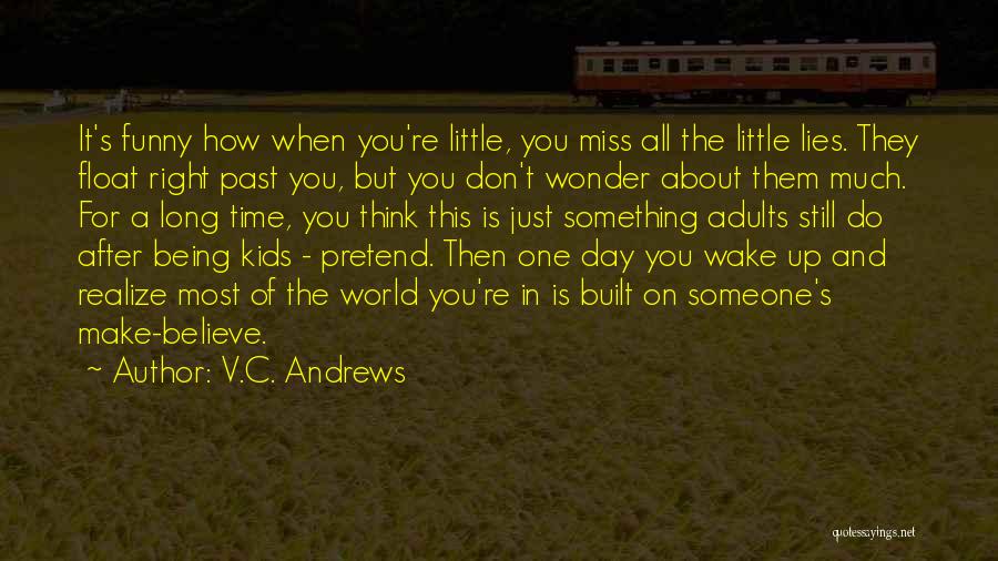 V.C. Andrews Quotes: It's Funny How When You're Little, You Miss All The Little Lies. They Float Right Past You, But You Don't