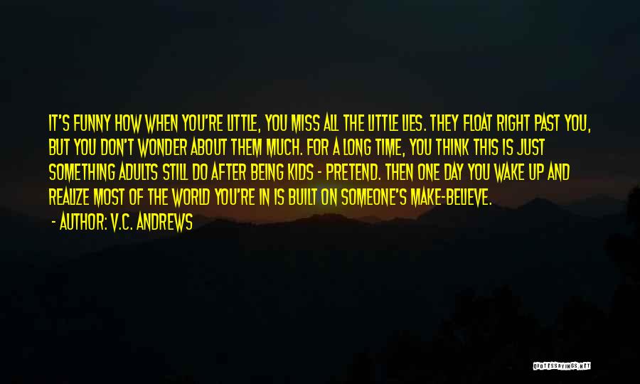 V.C. Andrews Quotes: It's Funny How When You're Little, You Miss All The Little Lies. They Float Right Past You, But You Don't