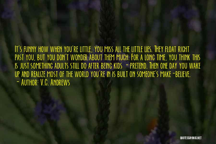 V.C. Andrews Quotes: It's Funny How When You're Little, You Miss All The Little Lies. They Float Right Past You, But You Don't