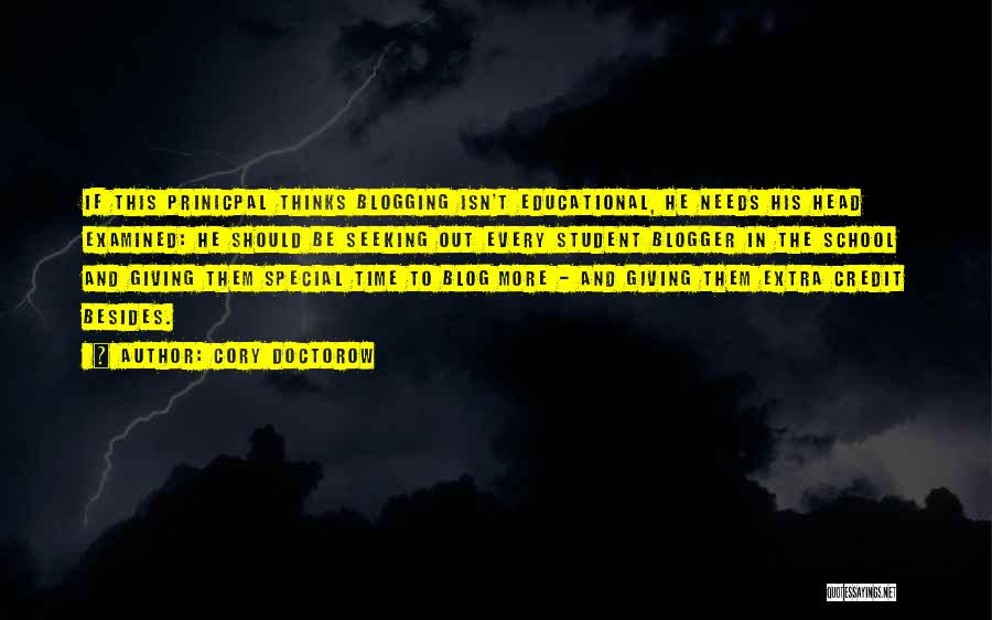 Cory Doctorow Quotes: If This Prinicpal Thinks Blogging Isn't Educational, He Needs His Head Examined: He Should Be Seeking Out Every Student Blogger