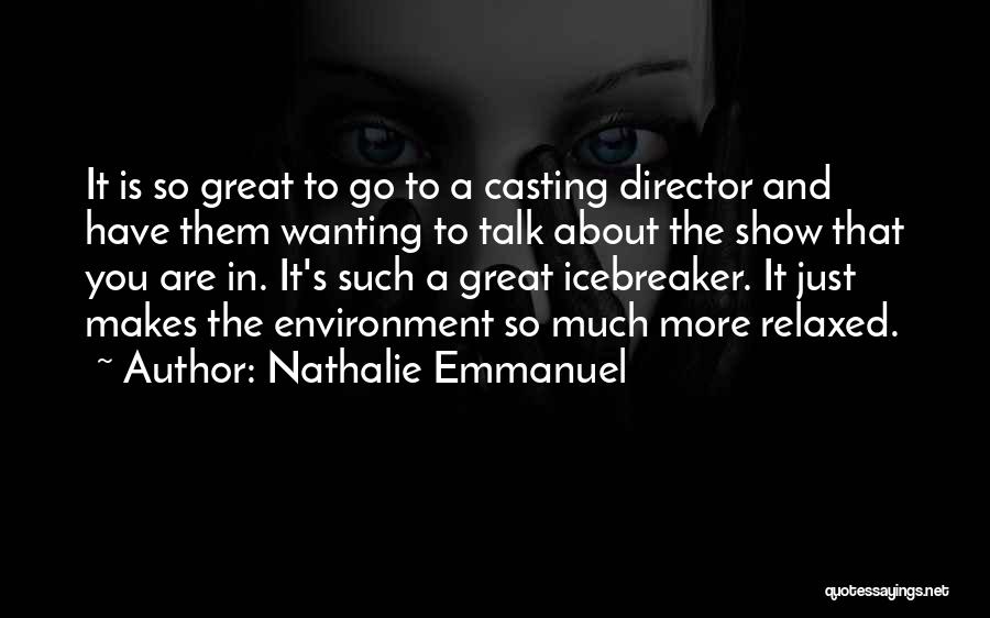 Nathalie Emmanuel Quotes: It Is So Great To Go To A Casting Director And Have Them Wanting To Talk About The Show That