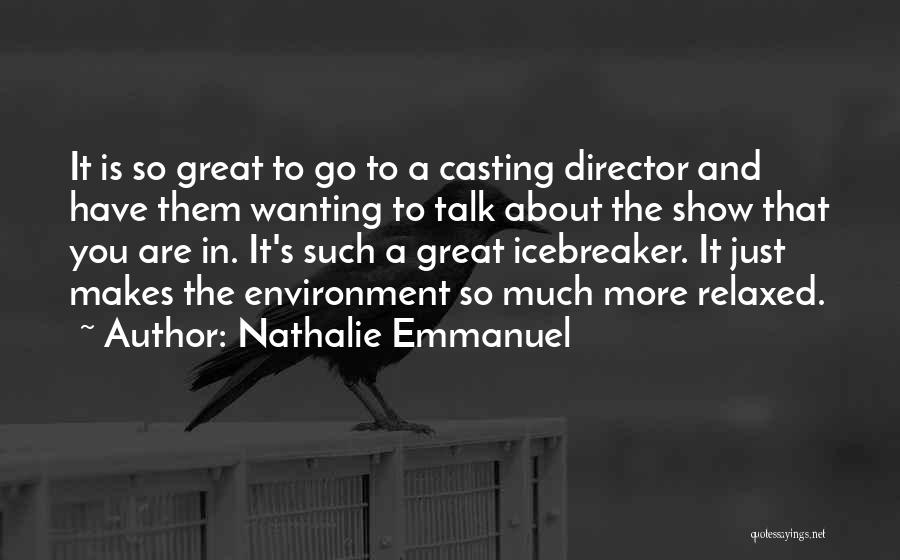 Nathalie Emmanuel Quotes: It Is So Great To Go To A Casting Director And Have Them Wanting To Talk About The Show That