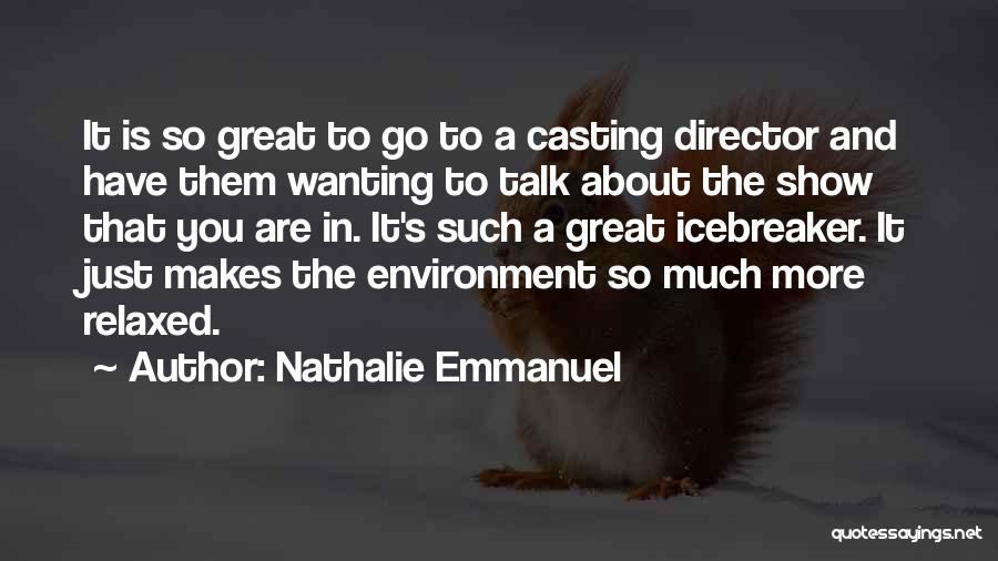 Nathalie Emmanuel Quotes: It Is So Great To Go To A Casting Director And Have Them Wanting To Talk About The Show That