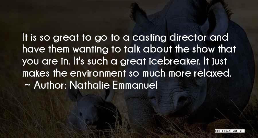 Nathalie Emmanuel Quotes: It Is So Great To Go To A Casting Director And Have Them Wanting To Talk About The Show That