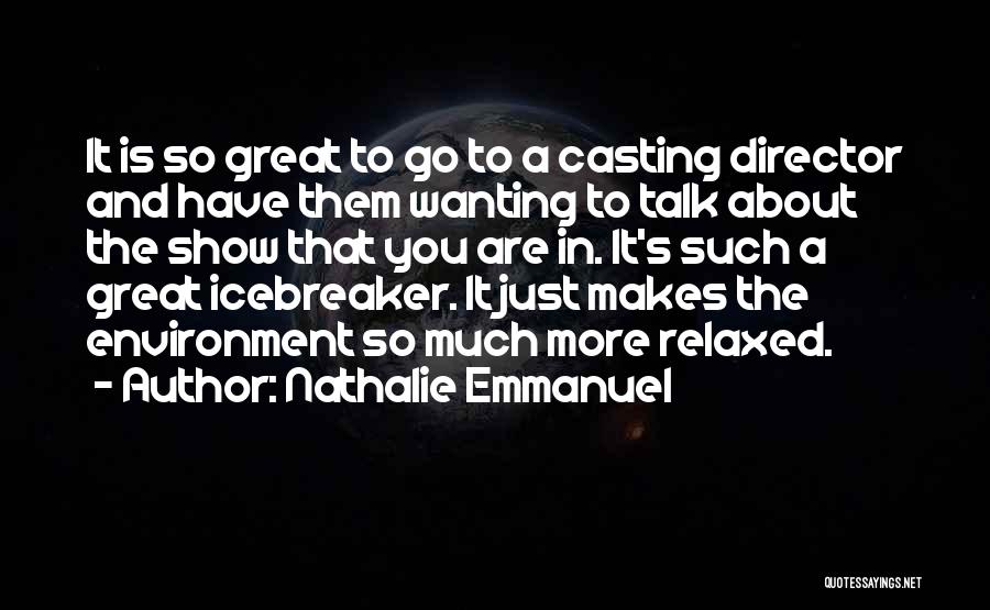 Nathalie Emmanuel Quotes: It Is So Great To Go To A Casting Director And Have Them Wanting To Talk About The Show That