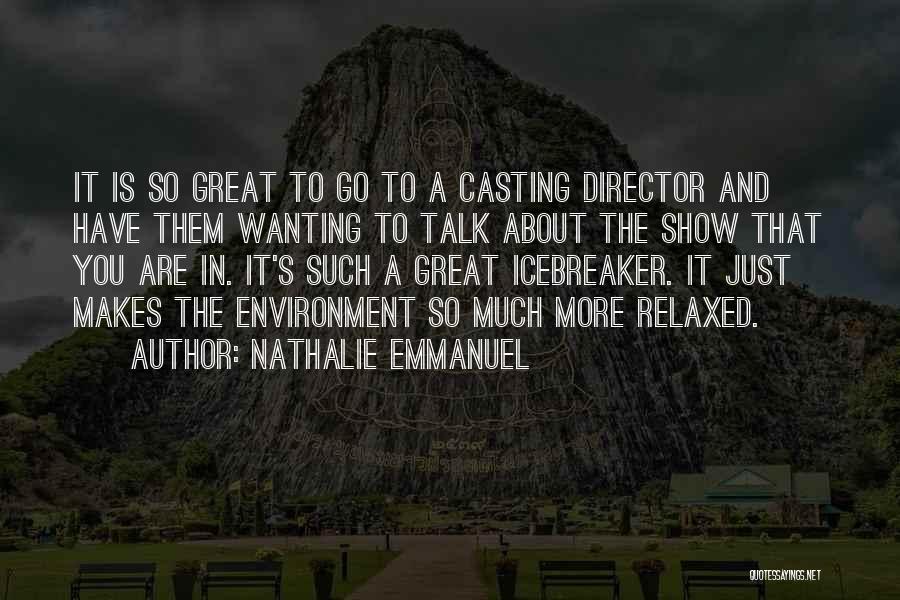 Nathalie Emmanuel Quotes: It Is So Great To Go To A Casting Director And Have Them Wanting To Talk About The Show That