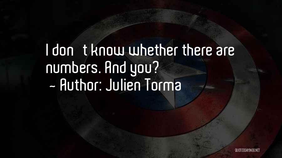 Julien Torma Quotes: I Don't Know Whether There Are Numbers. And You?